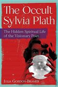 The Occult Sylvia Plath: The Hidden Spiritual Life of the Visionary Poet (en Inglés)
