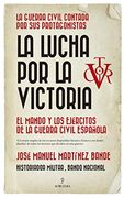 Lucha por la Victoria Mando y Ejercitos Guerra Civil Españo