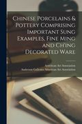 Chinese Porcelains & Pottery Comprising Important Sung Examples, Fine Ming and Ch'ing Decorated Ware (en Inglés)
