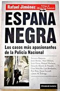 España Negra. Los Casos más Apasionantes de la Policía Nacional