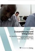 Zuwanderung und Integration: Zur Geschichte erwachsenenbildnerischer  Arbeit mit Ausländern  in der Zeit von 1955 - 1970