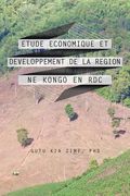 Etude Economique Et Developpement de La Region Ne Kongo En Rdc (en Francés)