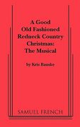 good old fashioned redneck country christmas: the musical, a