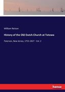 History of the Old Dutch Church at Totowa: Paterson, New Jersey, 1755-1827 - Vol. 2 (en Inglés)