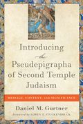 Introducing the Pseudepigrapha of Second Temple Judaism: Message, Context, and Significance (en Inglés)
