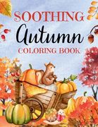 Soothing Autumn Coloring Book: 50 Tranquil Fall Coloring Pages for Relaxation and Meditation (en Inglés)