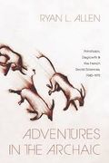 Adventures in the Archaic. Primitivism, Degrowth, and the French Social Sciences, 1945–1975