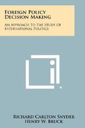 foreign policy decision making: an approach to the study of international politics (en Inglés)