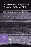 Intelectuales Indigenas en Ecuador, Bolivia y Chile