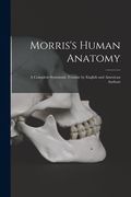 Morris's Human Anatomy: A Complete Systematic Treatise by English and American Authors (en Inglés)