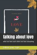 talking about love: when we have each others we have everything (en Inglés)