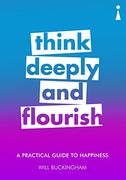 A Practical Guide to Happiness: Think Deeply and Flourish (Paperback) (en Inglés)