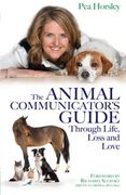 The Animal Communicator’S Guide Through Life, Loss and Love 
