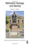 Methodist Heritage and Identity (Routledge Methodist Studies Series)