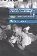 In Search of the Meaning of Life (an Autobiography): Book One - The Early Years (the Start of a Dream) (en Inglés)