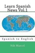 Learn Spanish News Vol.1: Spanish to English (en Inglés)