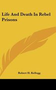 life and death in rebel prisons (en Inglés)