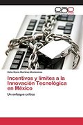 Incentivos y Límites a la Innovación Tecnológica en México: Un Enfoque Crítico