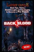 Back 4 Blood Latset Guide: Best Tips, Tricks, Walkthroughs and Strategies to Become a Pro Player (en Inglés)