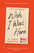 Wish I Was Here: An Anti-Memoir (en Inglés)
