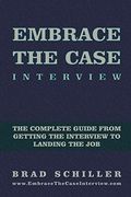 Embrace the Case Interview: Paperback Edition: The Complete Guide From Getting the Interview to Landing the job (en Inglés)