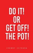 Do it! Or get Off! The Pot! (en Inglés)