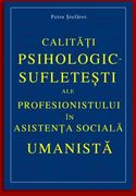 Calitati psihologic-sufletesti ale profesionistului in asistenta sociala umanista (Romanian Edition)