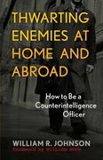 thwarting enemies at home and abroad,how to be a counterintelligence officer