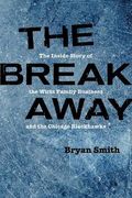 The Breakaway: The Inside Story of the Wirtz Family Business and the Chicago Blackhawks (Second to None: Chicago Stories) (en Inglés)