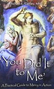 You Did It to Me: A Practical Guide to Mercy in Action (en Inglés)