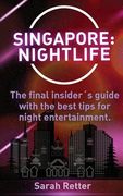Singapore: Nightlife: The final insider´s guide written by locals in-the-know with the best tips for night entertainment.