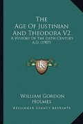 the age of justinian and theodora v2: a history of the sixth century a.d. (1907)