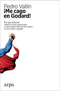 Me Cago en Godard!  Por qué Deberías Adorar el Cine Americano (y Desconfiar del Cine de Autor) si Eres Culto y Progre