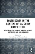 South Korea in the Context of US-China Competition: Negotiating the Growing Tensions between Geopolitics and Geo-economics (en Inglés)