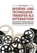 Wissens- Und Technologietransfer ALS Interaktion: Theoretische Ueberlegungen Und Fallbeispiele Aus Der Schweiz (en Alemán)