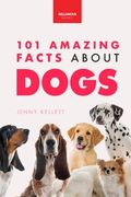 Dogs: 101 Amazing Facts About Dogs: Learn More About Man's Best Friend (en Inglés)