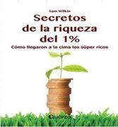 Secretos de la Riqueza del 1%. Como Llegaron a la Super Cima los Ricos