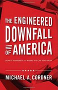The Engineered Downfall of America: How It Happened and Where We Can Find Hope
