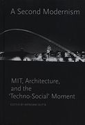A Second Modernism: Mit, Architecture, and the 'techno-Social' Moment (The mit Press) (en Inglés)