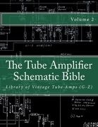 The Tube Amplifier Schematic Bible Volume 2: Library of Vintage Tube Amps (G-Z) (Manufacturers G-Z) (en Inglés)