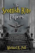 The Scottish Rite Papers: A Study of the Troubled History of the Louisiana and us Scottish Rite in the Early to mid 1800's (en Inglés)