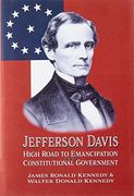 Jefferson Davis: High Road to Emancipation and Constitutional Government (en Inglés)