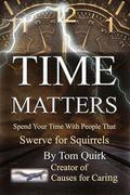 Time Matters: Spend Your Time With People That Swerve for Squirrels (en Inglés)