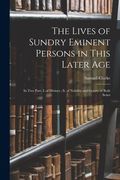 The Lives of Sundry Eminent Persons in This Later Age: In Two Part, I. of Divines; Ii. of Nobility and Gentry of Both Sexes (en Inglés)