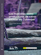 Los maestros como productores de saber en Colombia TOMO III