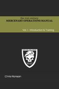 The 21st century Mercenary Operations Manual - Vol. 1: Introduction & Training (en Inglés)