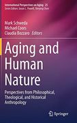 Aging and Human Nature: Perspectives From Philosophical, Theological, and Historical Anthropology (International Perspectives on Aging)