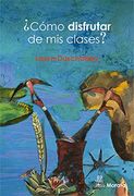 Cómo Disfrutar de mis Clases? (in Spanish)