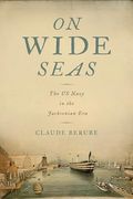 On Wide Seas: The us Navy in the Jacksonian era (Maritime Currents: History and Archaeology)