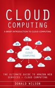 Cloud Computing: A Brief Introduction to Cloud Computing (The Ultimate Guide to Amazon Web Services - Cloud Computing) (en Inglés)